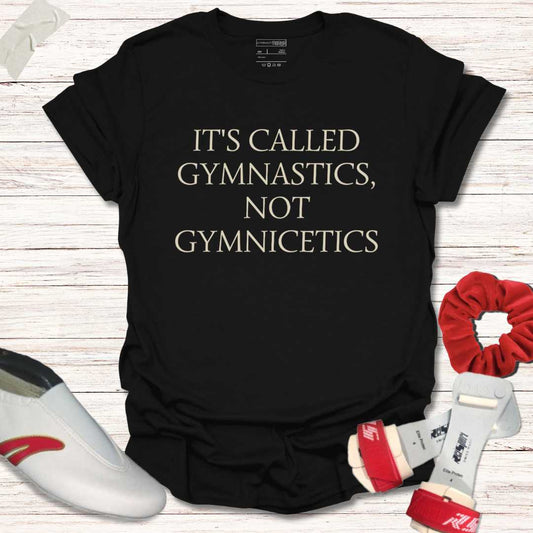 It's called gymnastics, not gymnicetics